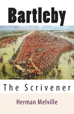 Bartleby: The Scrivener by Melville, Herman