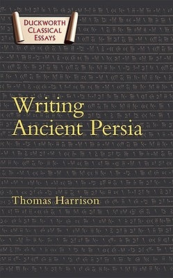 Writing Ancient Persia by Harrison, Thomas