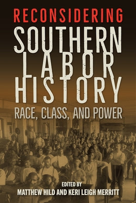Reconsidering Southern Labor History: Race, Class, and Power by Hild, Matthew