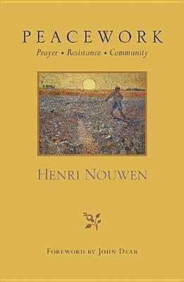 Peacework: Prayer Resistance Community by Nouwen, Henri