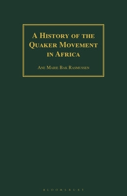 A History of the Quaker Movement in Africa by Rasmussen, Ane Marie Bak
