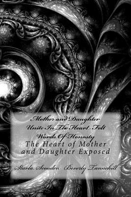Mother and Daughter Unite In The Heart Felt Words Of Honosty: The Heart of Mother and Daughter Exposed by Tannehill, Beverly Jean