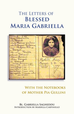 The Letters of Blessed Maria Gabriella with the Notebooks of Mother Pia Gullini, Volume 57 by Sagheddu, Gabriella