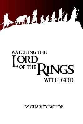 Watching The Lord of the Rings With God by Bishop, Charity