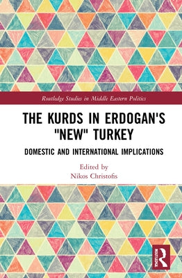 The Kurds in Erdogan's New Turkey: Domestic and International Implications by Christofis, Nikos