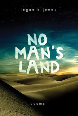 No Man's Land: Poems by Jones, Logan C.