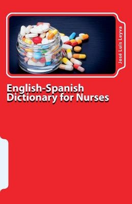 English-Spanish Dictionary for Nurses: Key English-Spanish-English Terms for Healthcare Professionals by Leyva, Jose Luis