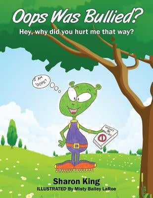 Oops Was Bullied? Hey, why did you hurt me that way? by King, Sharon