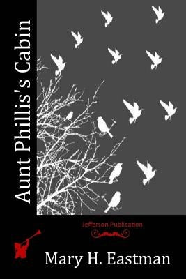 Aunt Phillis's Cabin by Eastman, Mary H.