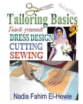 Tailoring Basics: Teach Yourself Dress Design, Cutting, and Sewing by El-Hewie, Nadia Fahim