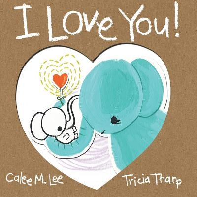 I Love You! by Lee, Calee M.