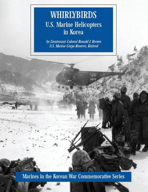 Whirlybirds: U.S. Marine Helicopters in Korea by Brown, Usmcr (Ret ). Lieutenant Colonel