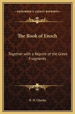 The Book of Enoch: Together with a Reprint of the Greek Fragments by Charles, R. H.