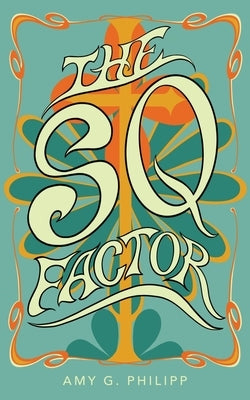 The Sq Factor by Philipp, Amy G.