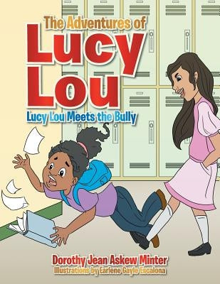 The Adventures of Lucy Lou: Lucy Lou Meets the Bully by Minter, Dorothy Jean Askew