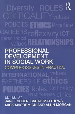 Professional Development in Social Work: Complex Issues in Practice by Seden, Janet