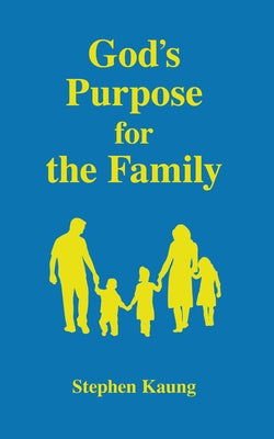 God's Purpose for the Family by Kaung, Stephen