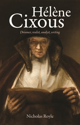 Hélène Cixous: Dreamer, Realist, Analyst, Writing by Royle, Nicholas