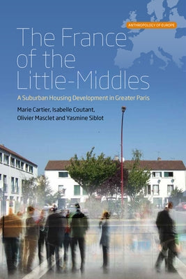 The France of the Little-Middles: A Suburban Housing Development in Greater Paris by Cartier, Marie