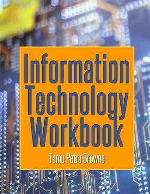Information Technology Workbook: Workbook for A'Level and C.A.P.E. Year 2 Students by Browne, Tamu Petra