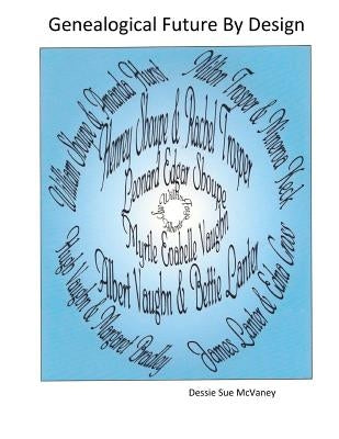 Genealogical Future By Design by McVaney, Dessie Sue