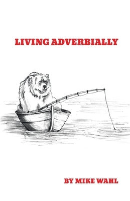 Living Adverbially by Wahl, Mike