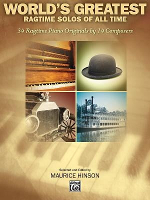 World's Greatest Ragtime Solos: 34 Ragtime Piano Originals by 14 Composers by Hinson, Maurice