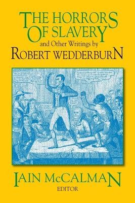 The Horrors of Slavery: And Other Writings by Robert Wedderburn by McCalman, Iain