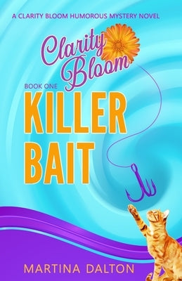 Killer Bait: A Clarity Bloom Humorous Mystery Novel by Dalton, Martina