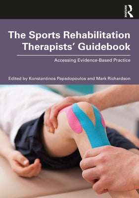 The Sports Rehabilitation Therapists' Guidebook: Accessing Evidence-Based Practice by Papadopoulos, Konstantinos