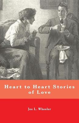 Heart to Heart Stories of Love by Wheeler, Joe L.