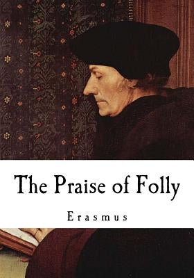 The Praise of Folly: Erasmus by Wilson, John