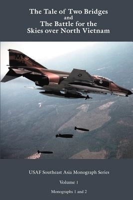 A Tale of two Bridges and The Battle for the skies over North Vietnam by Lavalle, A. J. C.