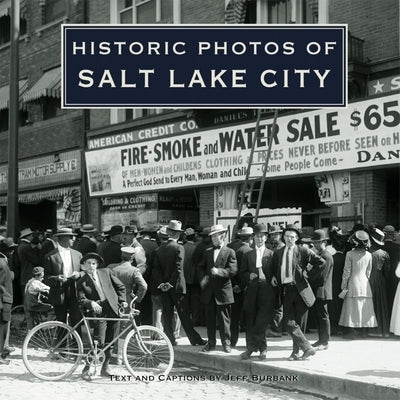 Historic Photos of Salt Lake City by Burbank, Jeff