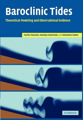 Baroclinic Tides: Theoretical Modeling and Observational Evidence by Vlasenko, Vasiliy