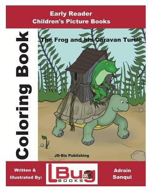 The Frog & his Caravan Turtle - Coloring Book - Early Reader - Children's Picture Books by Sanqui, Adrian