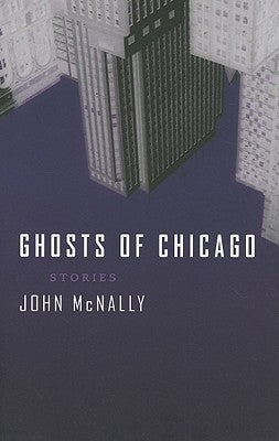 Ghosts of Chicago: Stories by McNally, John