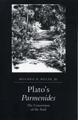 Plato's Parmenides: The Conversion of the Soul by Miller Jr, Mitchell H.
