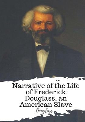 Narrative of the Life of Frederick Douglass, an American Slave by Douglass