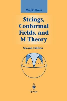 Strings, Conformal Fields, and M-Theory by Kaku, Michio