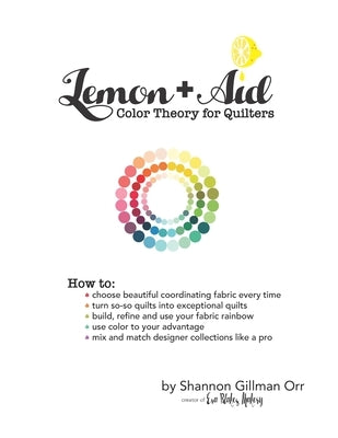 Lemon+Aid: Color Theory for Quilters by Orr, Shannon Gillman