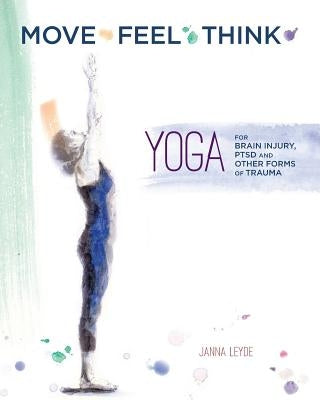 Move Feel Think: Yoga for Brain Injury, PTSD, and Other Forms of Trauma by Ryan, Nicole Renee