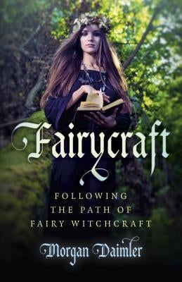 Fairycraft: Following the Path of Fairy Witchcraft by Daimler, Morgan