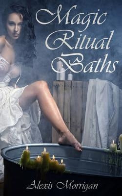 Magic Ritual Baths by Morrigan, Alexis