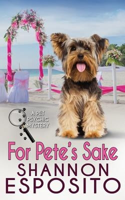 For Pete's Sake: A Pet Psychic Mystery No. 4 by Esposito, Shannon
