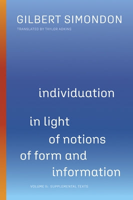 Individuation in Light of Notions of Form and Information: Volume II: Supplemental Texts Volume 2 by Simondon, Gilbert