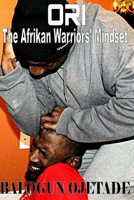 Ori: The Afrikan Warriors' Mindset by Smallwood, Ogunbakin