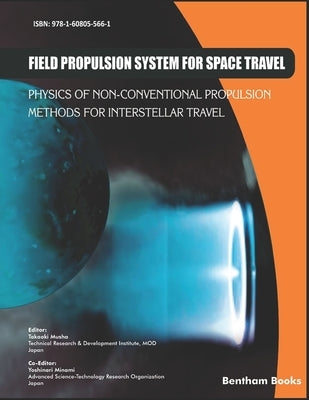 Field Propulsion System for Space Travel: Physics of Non-Conventional Propulsion Methods for Interstellar Travel by Musha, Takaaki
