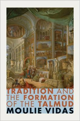 Tradition and the Formation of the Talmud by Vidas, Moulie