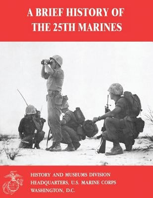 A Brief History of the 25th Marines by Ruth, Jr. Usmcr Colonel Joseph B.